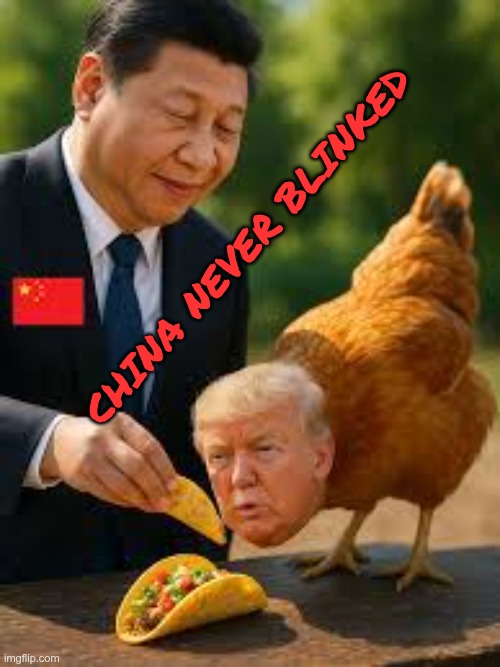 China Never Blinked | CHINA NEVER BLINKED | image tagged in trump,gop,maga,nazi,fascists,china | made w/ Imgflip meme maker