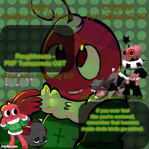 .-Bobette-. announcement temp | Roughhouse - FNF Twinsomnia OST; If you ever feel like you're screwed, remember that humans made dodo birds go extinct. | image tagged in -bobette- announcement temp | made w/ Imgflip meme maker