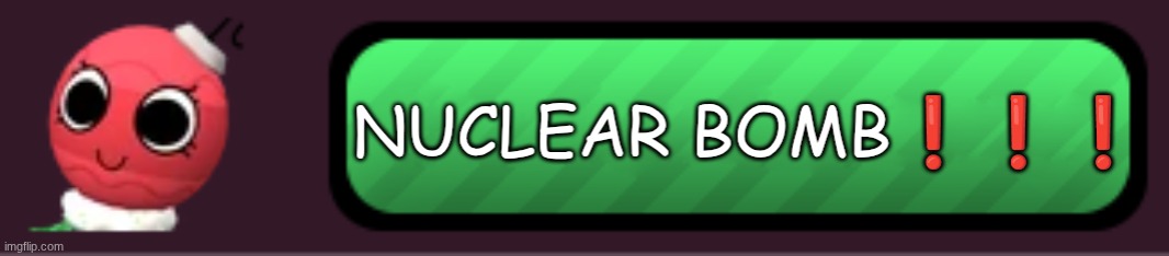 NUCLEAR BOMB❗❗❗.mp3 | image tagged in dandy's world,bobette | made w/ Imgflip meme maker