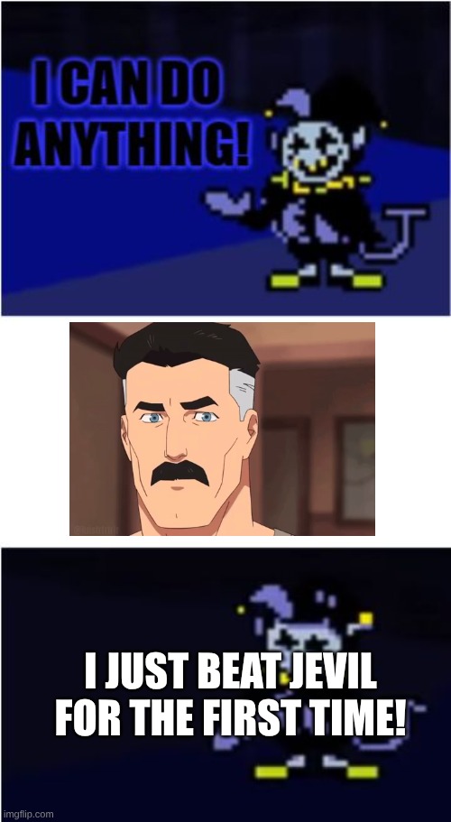 I somehow got through the final chaos with 5 darkburgers left, so I healed everyone and kept going, It was easy after that. | I JUST BEAT JEVIL FOR THE FIRST TIME! | image tagged in i can do anything,are you sure,i got jevilstail,anti-colonization tag | made w/ Imgflip meme maker