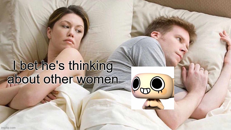 MY BABY | I bet he's thinking about other women | image tagged in memes,i bet he's thinking about other women | made w/ Imgflip meme maker