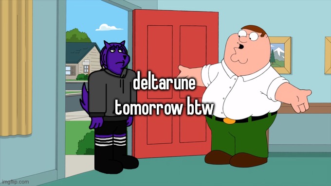 what is family guy even about | deltarune tomorrow btw | image tagged in what is family guy even about | made w/ Imgflip meme maker