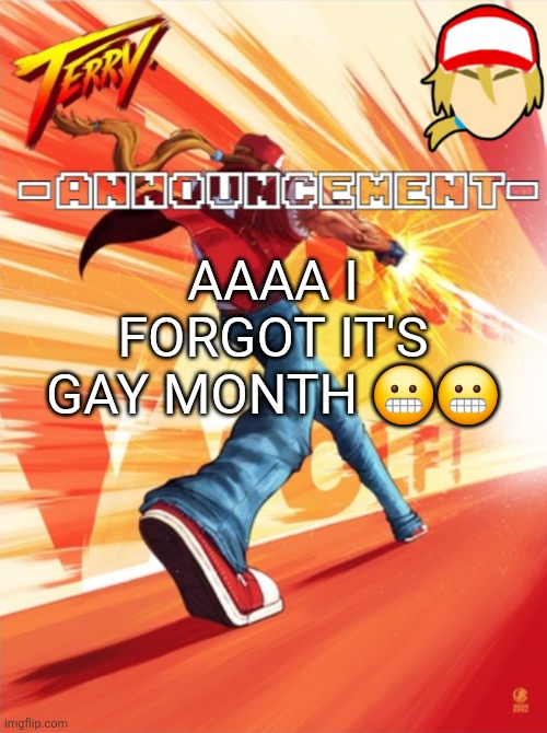 Terry Bogard temp (better) | AAAA I FORGOT IT'S GAY MONTH 😬😬 | image tagged in terry bogard temp better | made w/ Imgflip meme maker