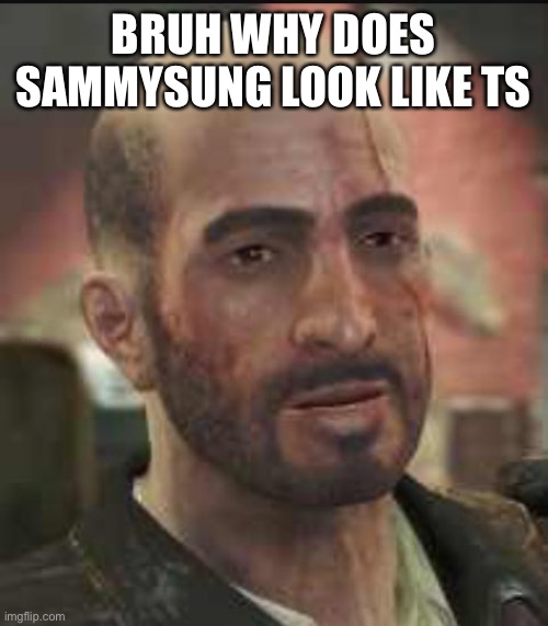 Fallout 4 Kellogg | BRUH WHY DOES SAMMYSUNG LOOK LIKE TS | image tagged in fallout 4 kellogg | made w/ Imgflip meme maker