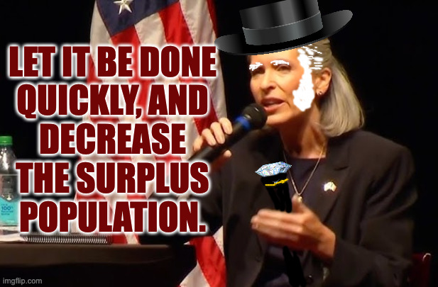 LET IT BE DONE
QUICKLY, AND
DECREASE
THE SURPLUS
POPULATION. | made w/ Imgflip meme maker