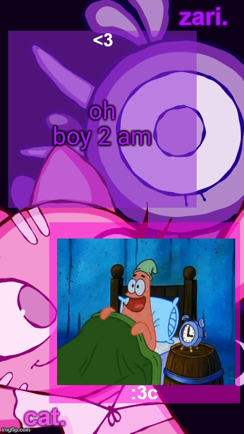 zari and cat catbirddog temp lol | oh boy 2 am | image tagged in zari and cat catbirddog temp lol | made w/ Imgflip meme maker