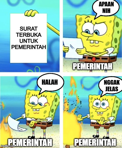 Spongebob Burning Paper | APAAN NIH; SURAT TERBUKA UNTUK PEMERINTAH; PEMERINTAH; HALAH; NGGAK JELAS; PEMERINTAH; PEMERINTAH | image tagged in spongebob burning paper | made w/ Imgflip meme maker