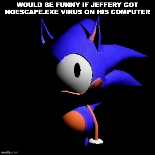 rewrite | WOULD BE FUNNY IF JEFFERY GOT NOESCAPE.EXE VIRUS ON HIS COMPUTER | image tagged in rewrite | made w/ Imgflip meme maker
