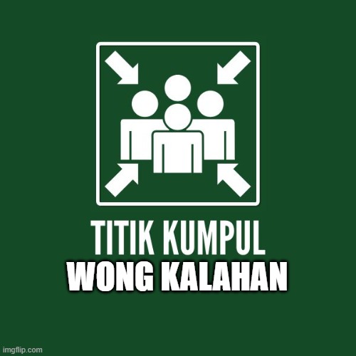 Titik Kumpul | WONG KALAHAN | image tagged in titik kumpul,evacuation,kumpul,meme bola,roasting | made w/ Imgflip meme maker