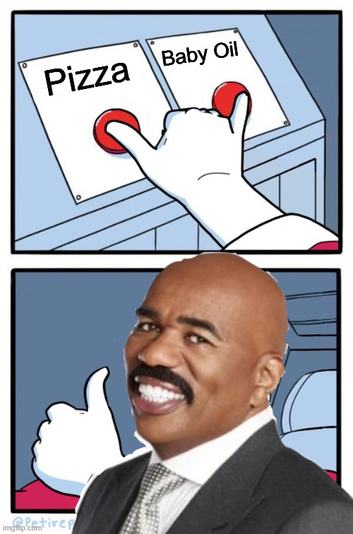 Both Buttons Pressed | Baby Oil; Pizza | image tagged in both buttons pressed | made w/ Imgflip meme maker