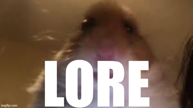 facetime hamster | LORE | image tagged in facetime hamster | made w/ Imgflip meme maker