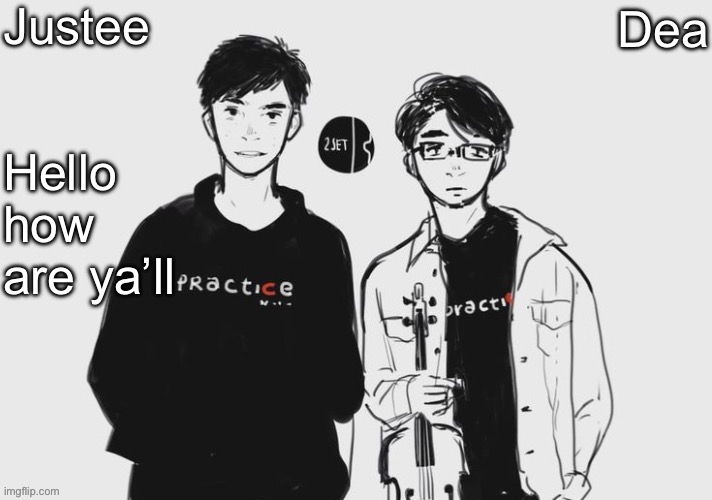 Dea and Justee's TwoSet shared temp yippiee | Hello how are ya’ll | image tagged in dea and justee's twoset shared temp yippiee | made w/ Imgflip meme maker