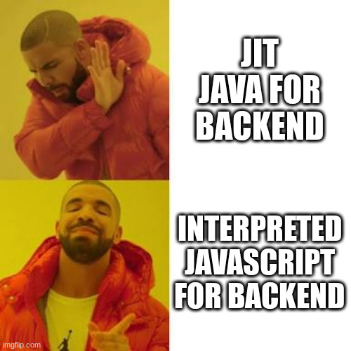 Drake No/Yes | JIT JAVA FOR BACKEND; INTERPRETED JAVASCRIPT FOR BACKEND | image tagged in drake no/yes | made w/ Imgflip meme maker