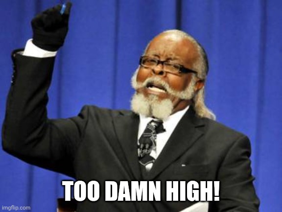 Too Damn High Meme | TOO DAMN HIGH! | image tagged in memes,too damn high | made w/ Imgflip meme maker