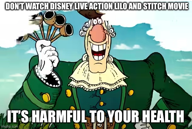 Live Action Lilo and Stitch is bad | DON’T WATCH DISNEY LIVE ACTION LILO AND STITCH MOVIE; IT’S HARMFUL TO YOUR HEALTH | image tagged in dr livesey's advice | made w/ Imgflip meme maker