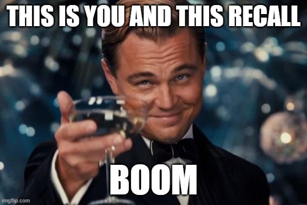 112 | THIS IS YOU AND THIS RECALL; BOOM | image tagged in memes,leonardo dicaprio cheers | made w/ Imgflip meme maker