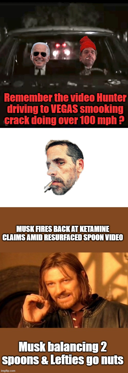 LEFTIES & MSM are the kings of selective memory. | Remember the video Hunter driving to VEGAS smooking crack doing over 100 mph ? MUSK FIRES BACK AT KETAMINE CLAIMS AMID RESURFACED SPOON VIDEO; Musk balancing 2 spoons & Lefties go nuts | image tagged in hunter biden wasted smoking 2,memes,one does not simply | made w/ Imgflip meme maker