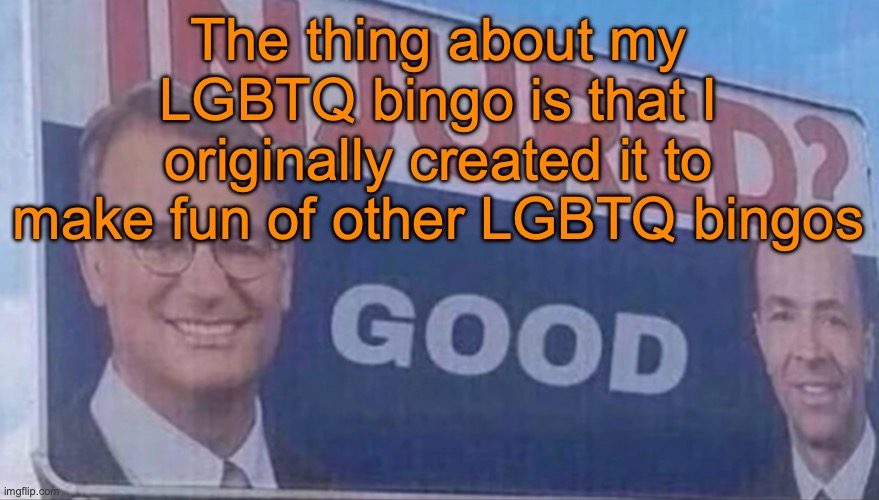 Injured Good announcement | The thing about my LGBTQ bingo is that I originally created it to make fun of other LGBTQ bingos | image tagged in injured good announcement | made w/ Imgflip meme maker