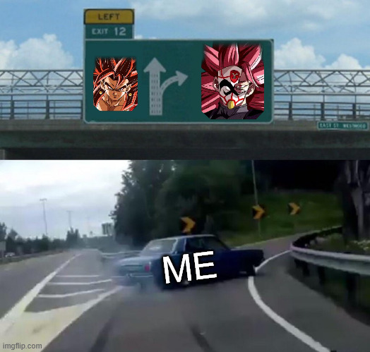 Left Exit 12 Off Ramp | ME | image tagged in memes,left exit 12 off ramp | made w/ Imgflip meme maker