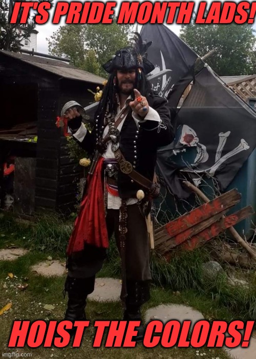 RAISE THE FLAG! | IT'S PRIDE MONTH LADS! HOIST THE COLORS! | image tagged in pirates,pirate flag,pirate,pride month | made w/ Imgflip meme maker