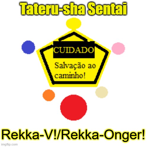 Rekka-V!/Rekka-Onger! | Tateru-sha Sentai; Rekka-V!/Rekka-Onger! | image tagged in gogo v,lightspeed rescue,super sentai,power rangers | made w/ Imgflip meme maker