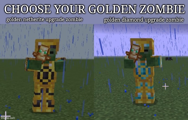 which zombie will you face | CHOOSE YOUR GOLDEN ZOMBIE; golden diamond upgrade zombie; golden netherite upgrade zombie | image tagged in golden zombies | made w/ Imgflip meme maker