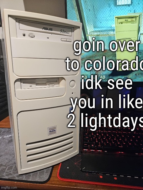 goin over to colorado idk see you in like 2 lightdays | made w/ Imgflip meme maker
