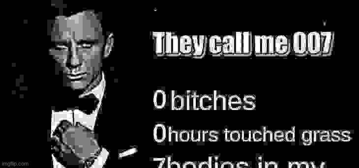 image tagged in they call me 007 | made w/ Imgflip meme maker