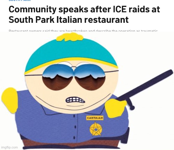 South Park ice raid | image tagged in memes,officer cartman | made w/ Imgflip meme maker