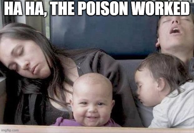 Evil Baby | HA HA, THE POISON WORKED | image tagged in dark humor | made w/ Imgflip meme maker