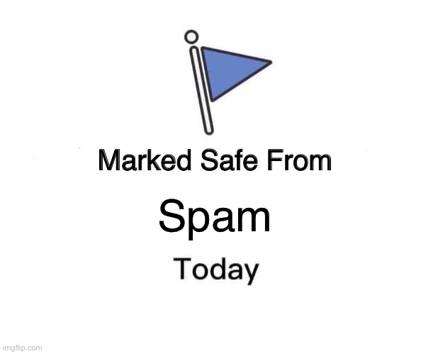 Marked Safe From | Spam | image tagged in memes,marked safe from | made w/ Imgflip meme maker