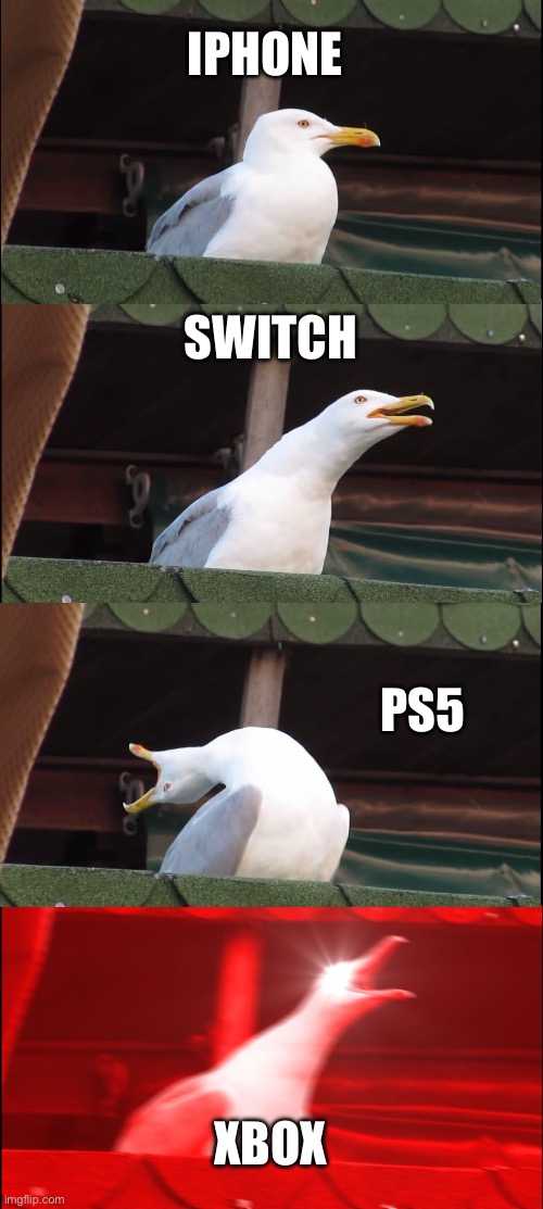 Inhaling Seagull | IPHONE; SWITCH; PS5; XBOX | image tagged in memes,inhaling seagull | made w/ Imgflip meme maker