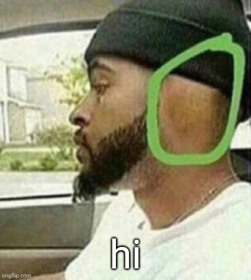 ear | hi | image tagged in ear | made w/ Imgflip meme maker
