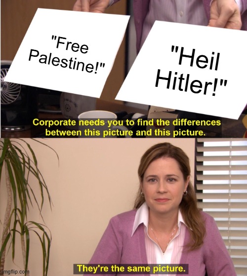 birds of a feather | "Free Palestine!"; "Heil Hitler!" | image tagged in memes,they're the same picture | made w/ Imgflip meme maker