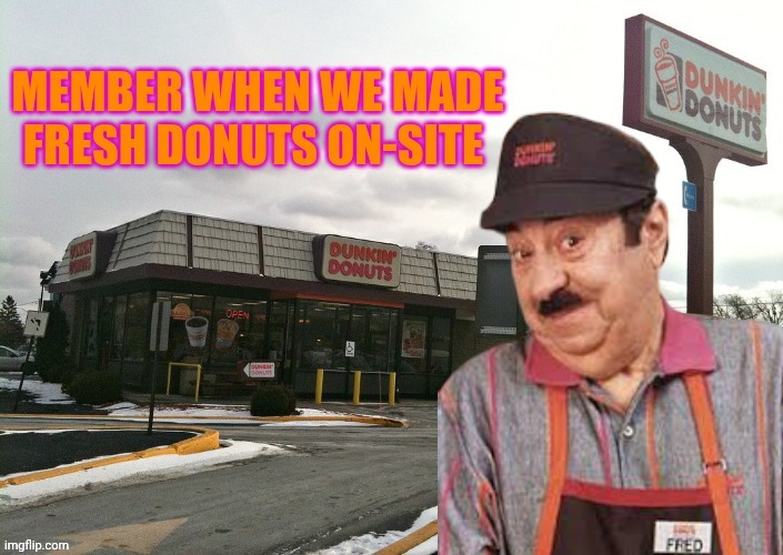 I remember when | image tagged in dunkin donuts,fred,nostalgia,donuts | made w/ Imgflip meme maker