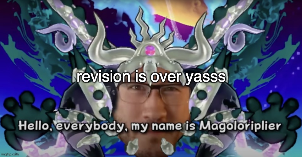 yoylecake!!!!!!! | revision is over yasss | image tagged in magolorplier | made w/ Imgflip meme maker