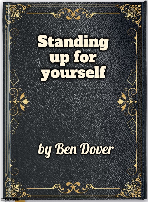 Book cover | Standing up for yourself by Ben Dover | image tagged in book cover | made w/ Imgflip meme maker
