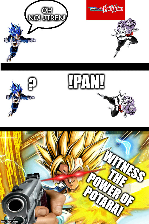The jiren red zone vs Vegetto LR TEQ | OH NO! JIREN! !PAN! ? WITNESS THE POWER OF POTARA! | image tagged in funny memes | made w/ Imgflip meme maker