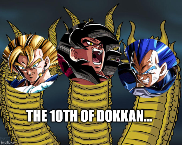 Three-headed Dragon | THE 10TH OF DOKKAN... | image tagged in three-headed dragon | made w/ Imgflip meme maker