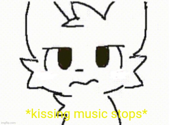 *kissing music stops* | made w/ Imgflip meme maker