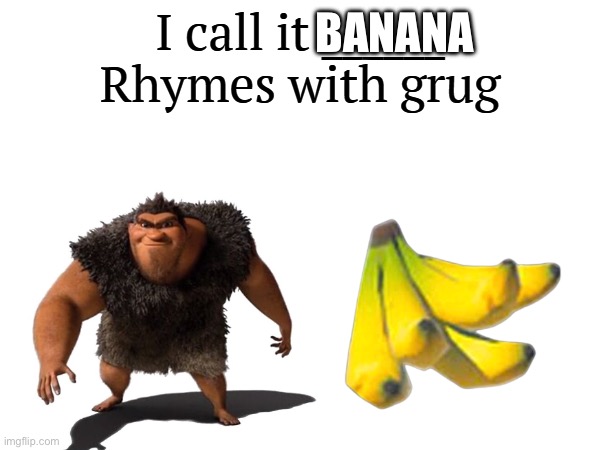 I call it _____ | BANANA | image tagged in i call it _____ | made w/ Imgflip meme maker