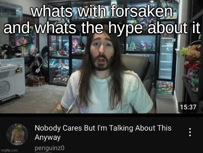 e | whats with forsaken and whats the hype about it | image tagged in nobody cares but i m talking about this anyway | made w/ Imgflip meme maker