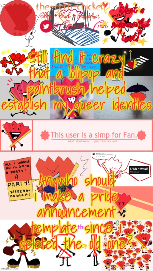Oh and that one mcdonalds drive thru experience that started the whole being trans thing | Still find it crazy that a lollipop and paintbrush helped establish my queer identies; Anywho should i make a pride announcement template since i deleted the old one? | image tagged in the-goth-chicken's fan announcement template | made w/ Imgflip meme maker