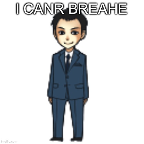 Bleedes | I CANR BREAHE | image tagged in moriarty but a shimeji | made w/ Imgflip meme maker