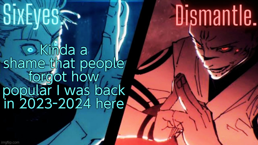 Hmm | Kinda a shame that people forgot how popular I was back in 2023-2024 here | image tagged in moonshade and radium jjk temp updated | made w/ Imgflip meme maker