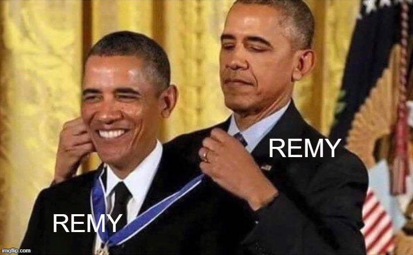 obama medal | REMY; REMY | image tagged in obama medal | made w/ Imgflip meme maker