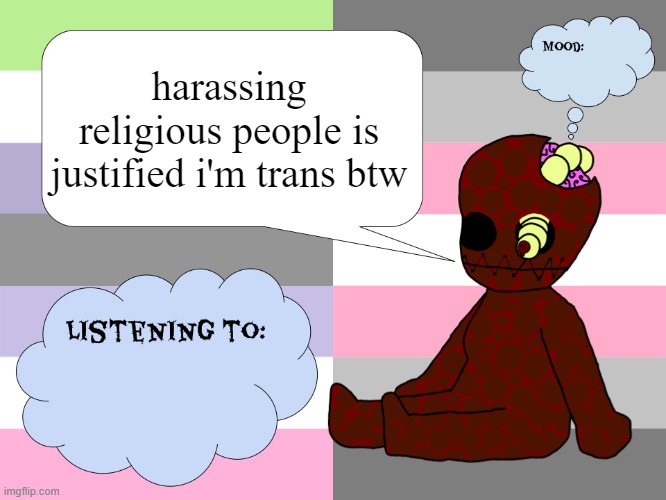 MaggotsInMySkin announcement template Little gal | harassing religious people is justified i'm trans btw | image tagged in maggotsinmyskin announcement template little gal | made w/ Imgflip meme maker
