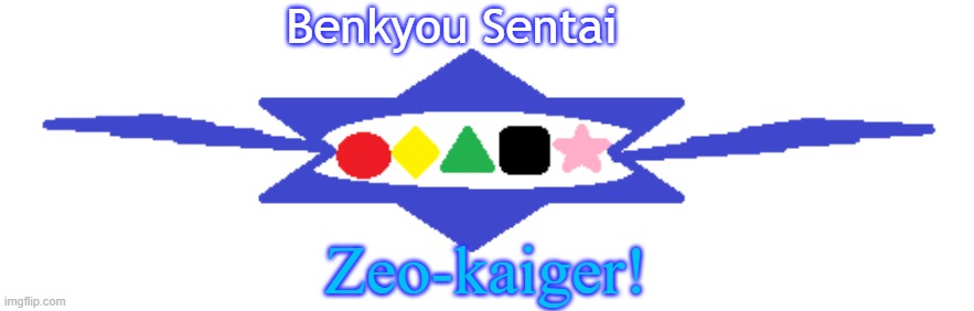 Zeo-kaiger! | Benkyou Sentai; Zeo-kaiger! | image tagged in zeo,ohranger,fuvest,super sentai,power rangers | made w/ Imgflip meme maker