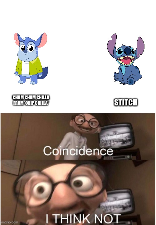 Hmm... Chum Chum Chilla looks familiar... | CHUM CHUM CHILLA FROM 'CHIP CHILLA'; STITCH | image tagged in coincidence i think not,stitch,chip | made w/ Imgflip meme maker