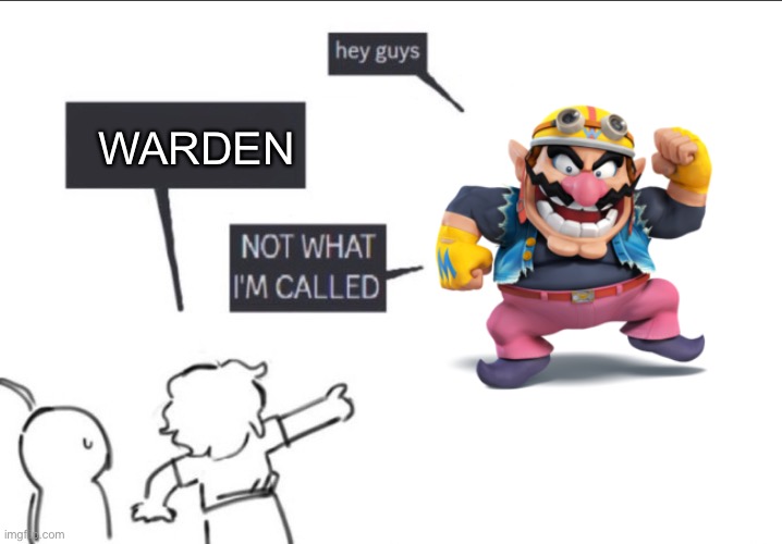 Not what im called | WARDEN | image tagged in not what im called | made w/ Imgflip meme maker
